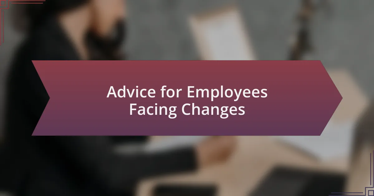 Advice for Employees Facing Changes
