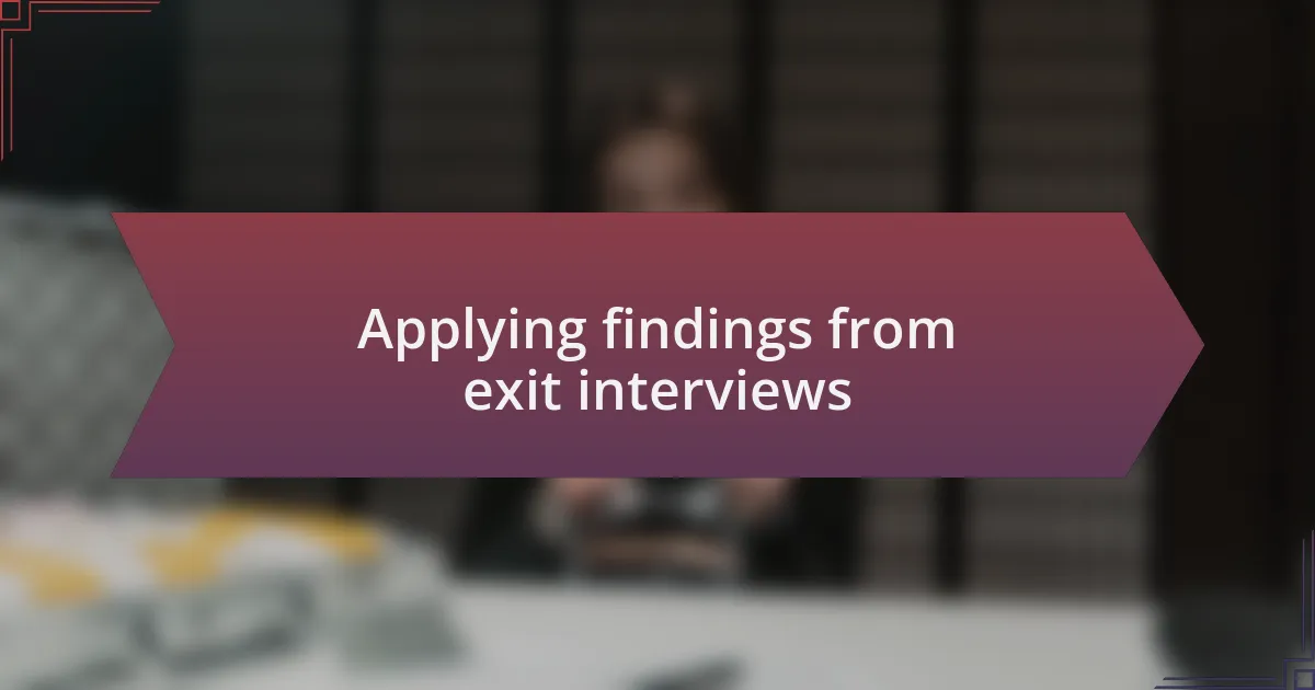 Applying findings from exit interviews