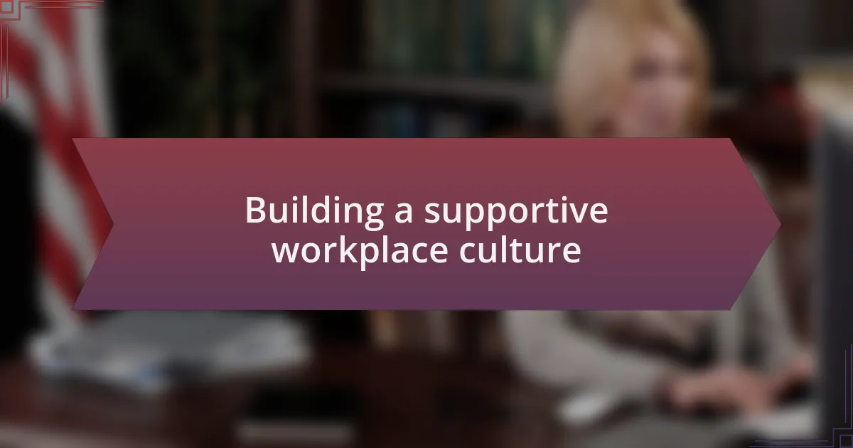 Building a supportive workplace culture