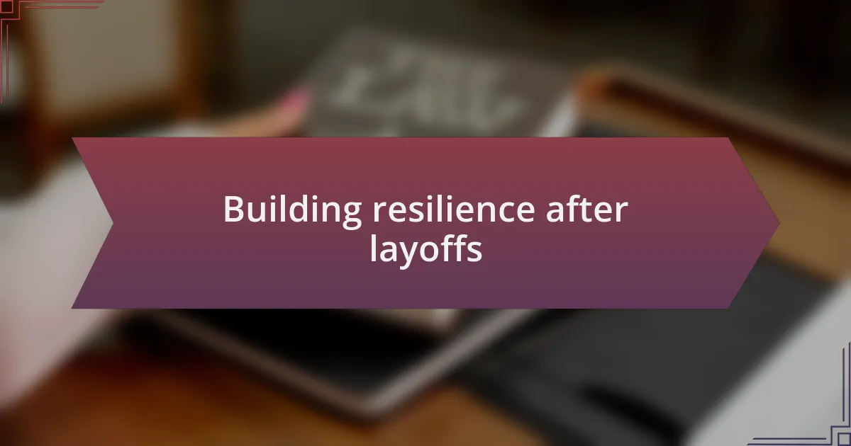 Building resilience after layoffs