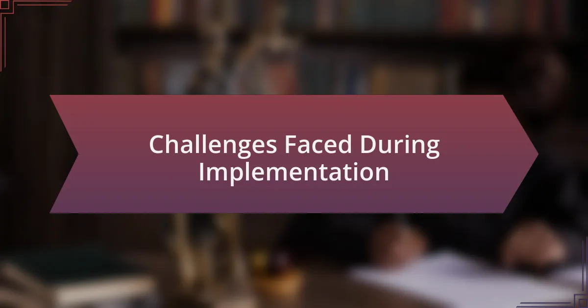 Challenges Faced During Implementation
