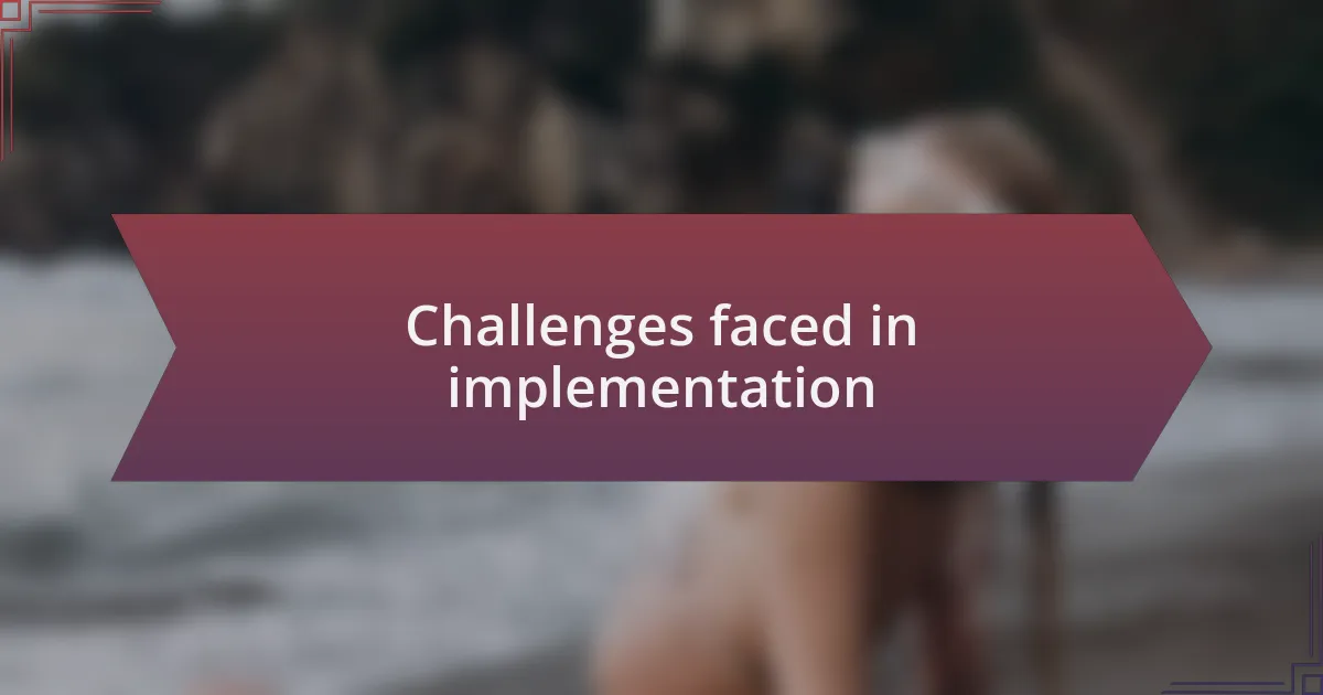 Challenges faced in implementation