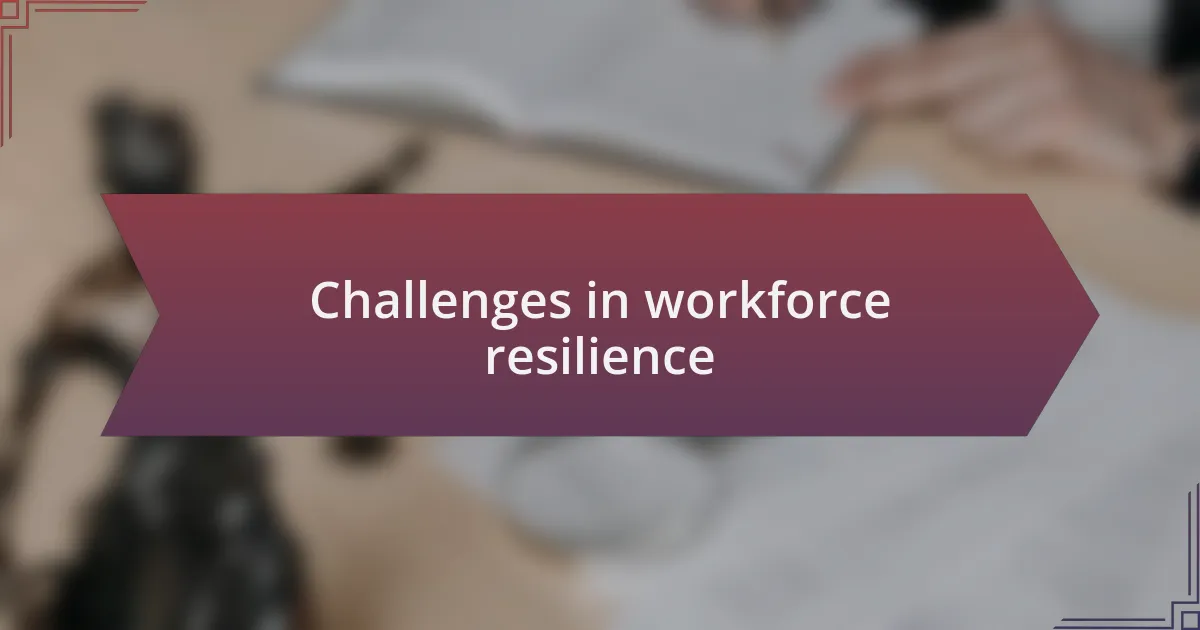 Challenges in workforce resilience