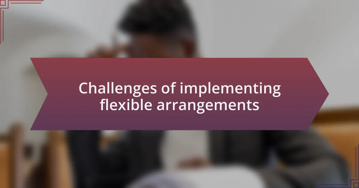 Challenges of implementing flexible arrangements