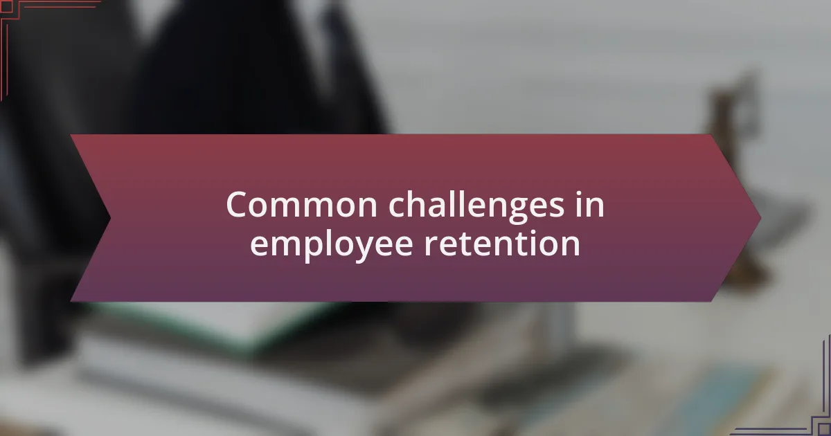 Common challenges in employee retention