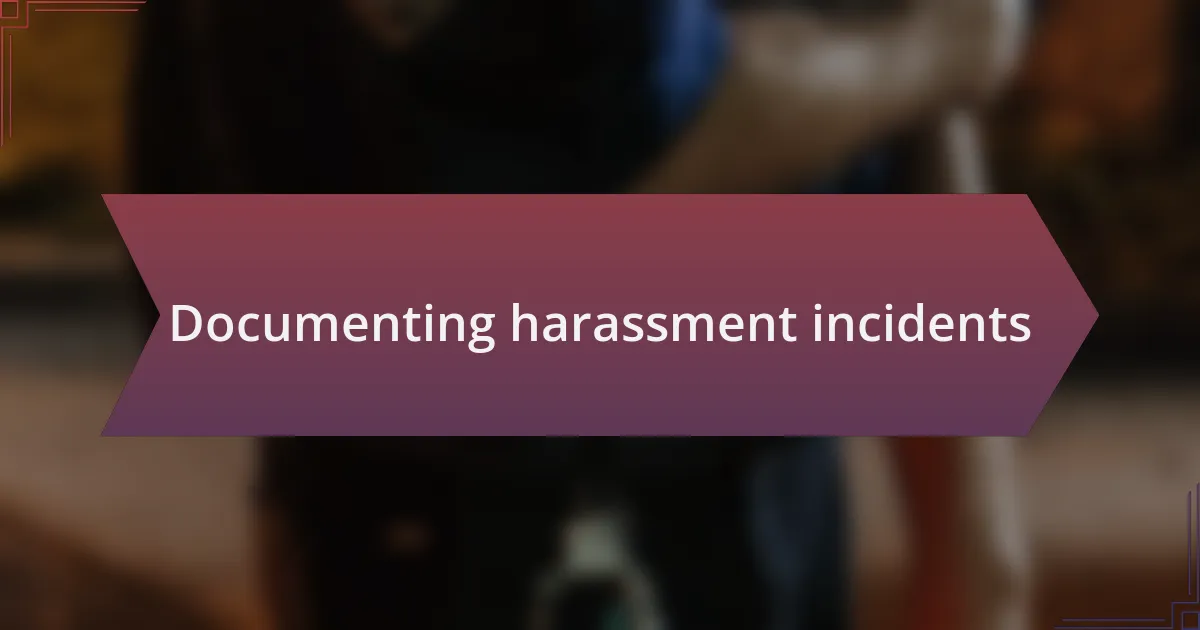 Documenting harassment incidents