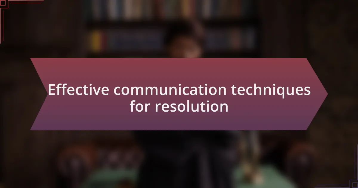 Effective communication techniques for resolution
