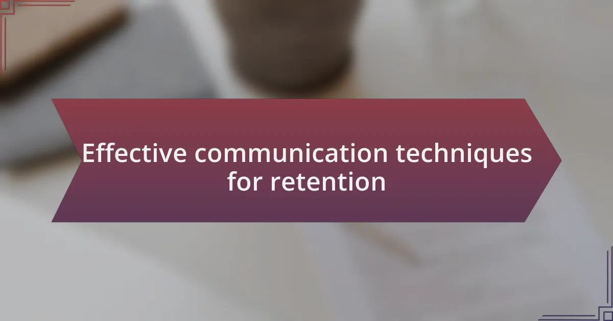 Effective communication techniques for retention