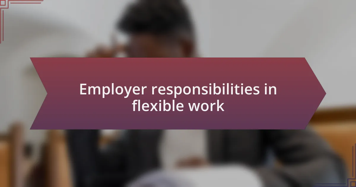 Employer responsibilities in flexible work
