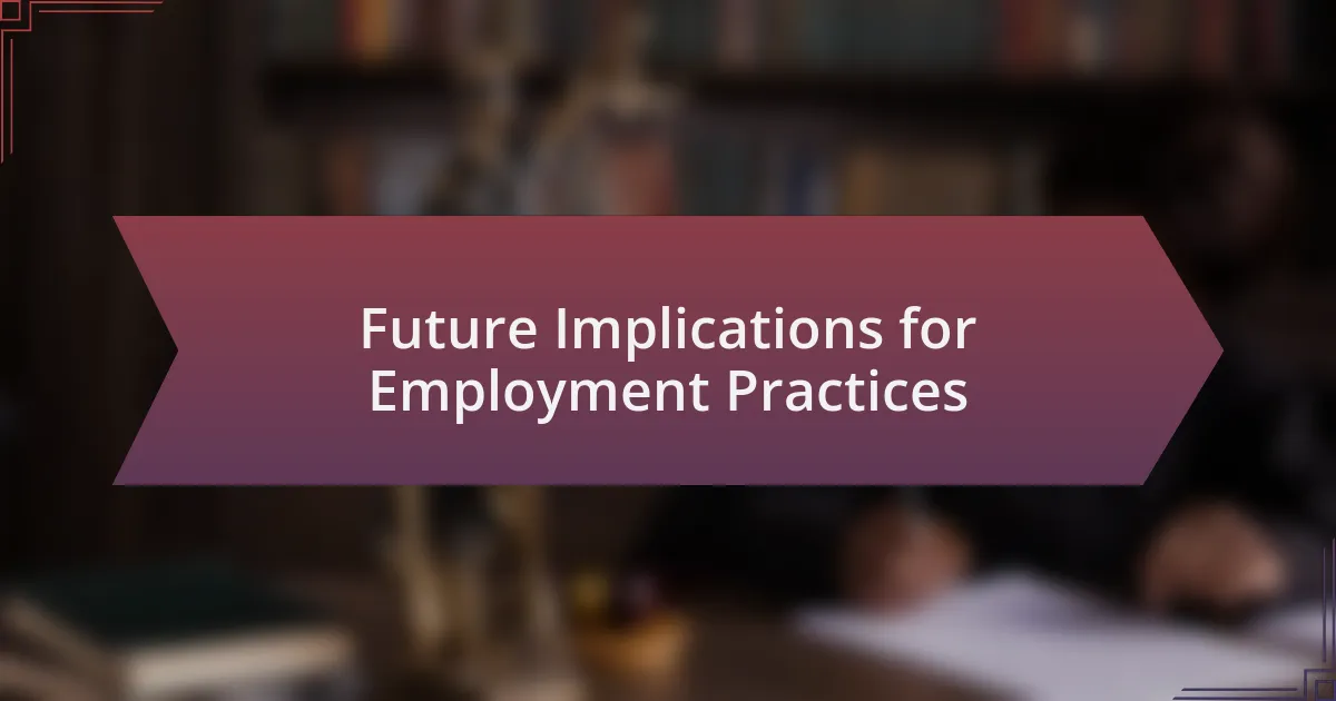 Future Implications for Employment Practices