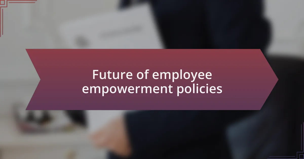 Future of employee empowerment policies
