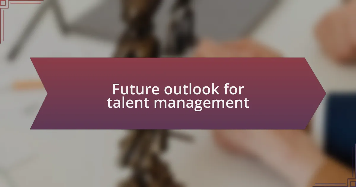 Future outlook for talent management