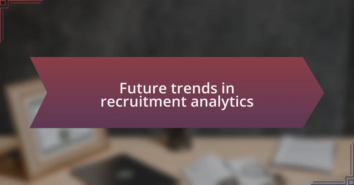Future trends in recruitment analytics