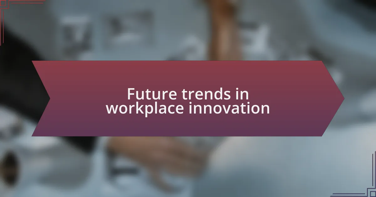 Future trends in workplace innovation