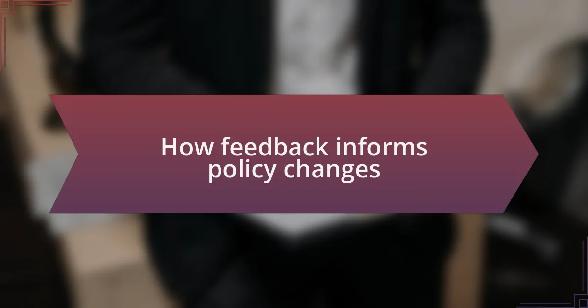 How feedback informs policy changes