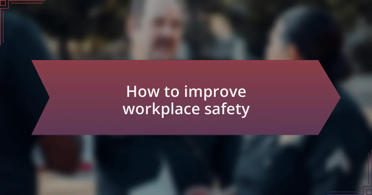 How to improve workplace safety