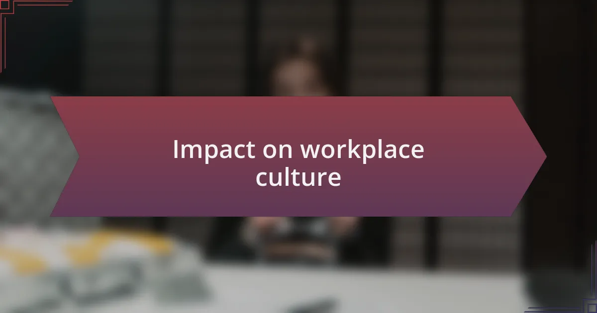 Impact on workplace culture