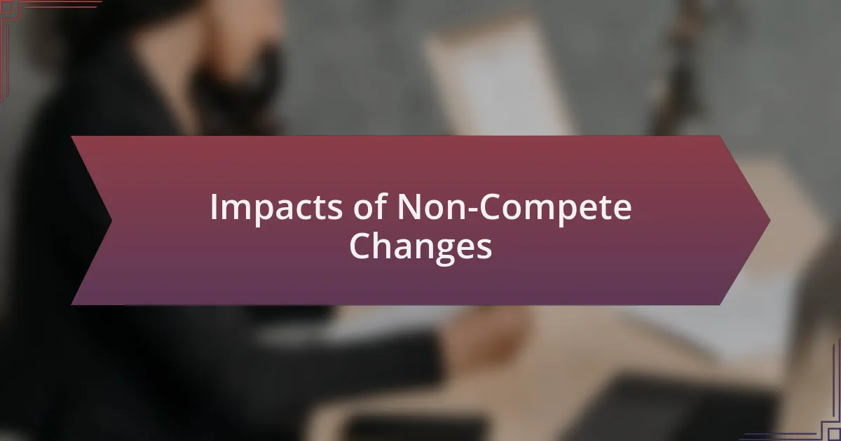 Impacts of Non-Compete Changes