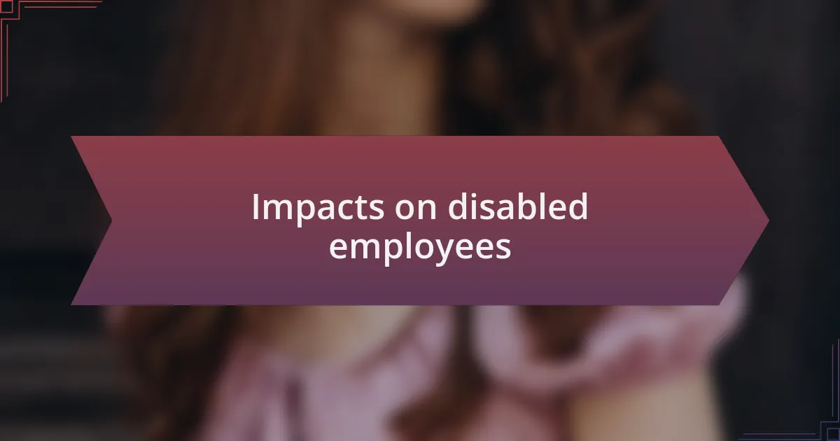 Impacts on disabled employees