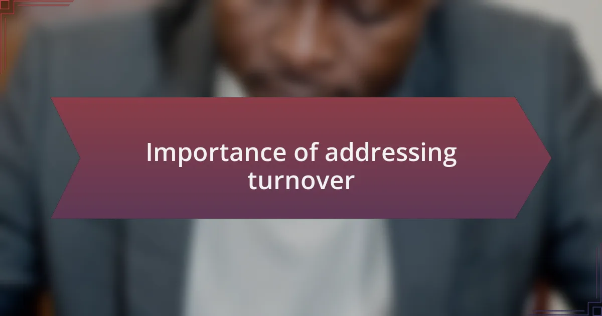 Importance of addressing turnover