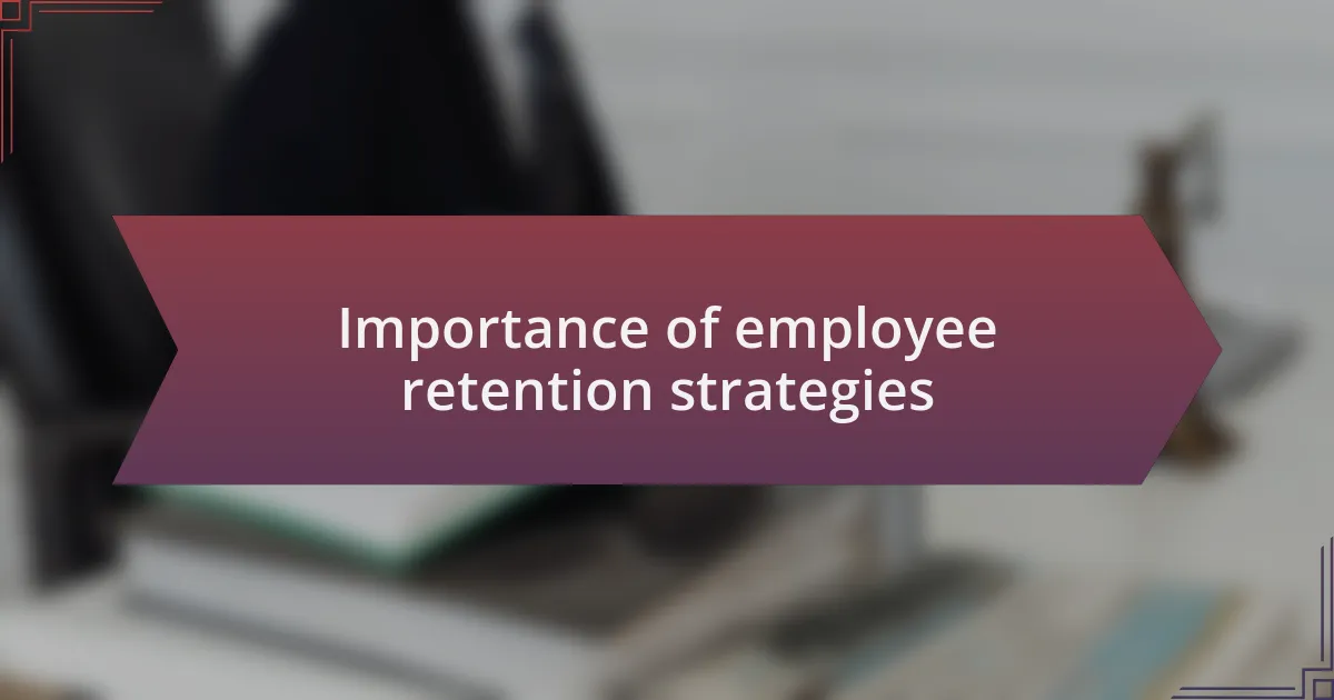 Importance of employee retention strategies