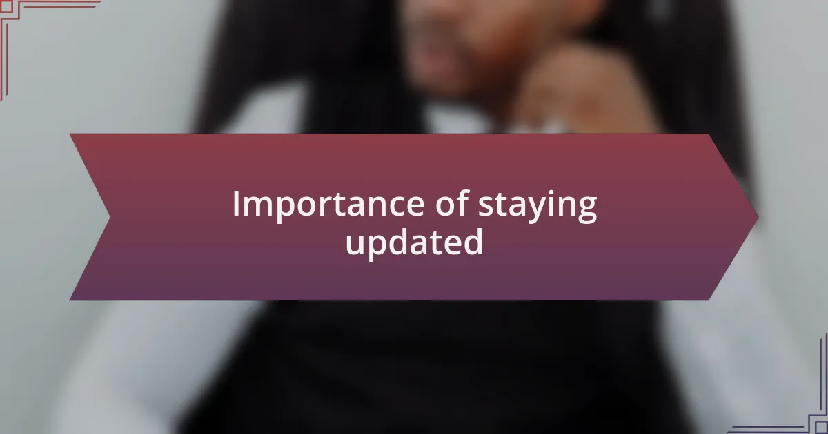 Importance of staying updated