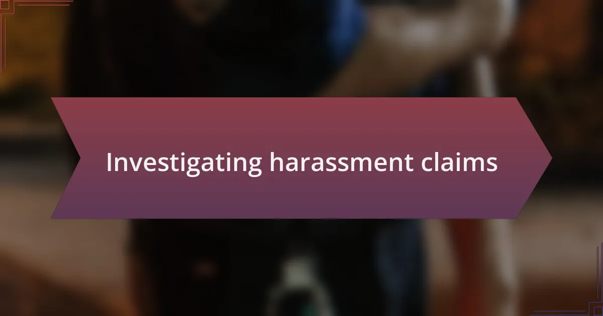 Investigating harassment claims