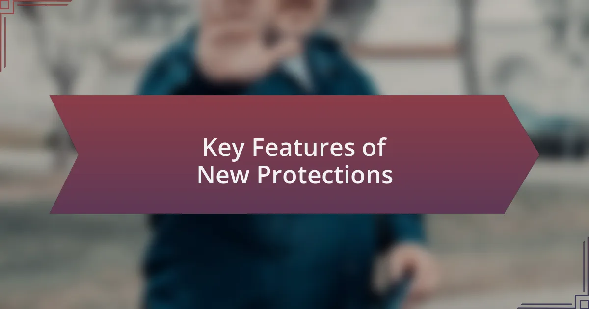 Key Features of New Protections