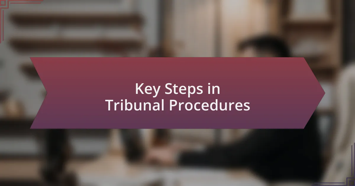Key Steps in Tribunal Procedures