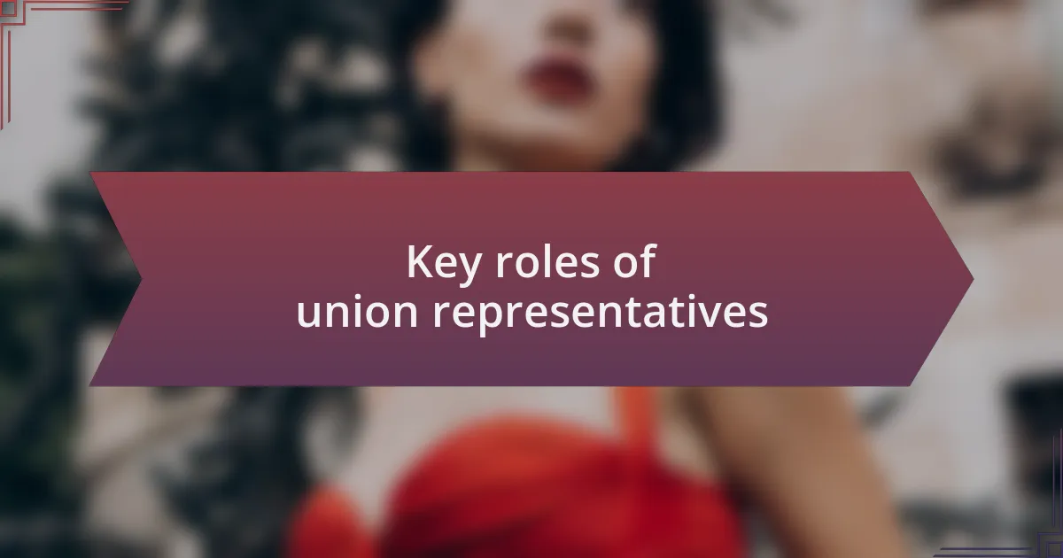 Key roles of union representatives
