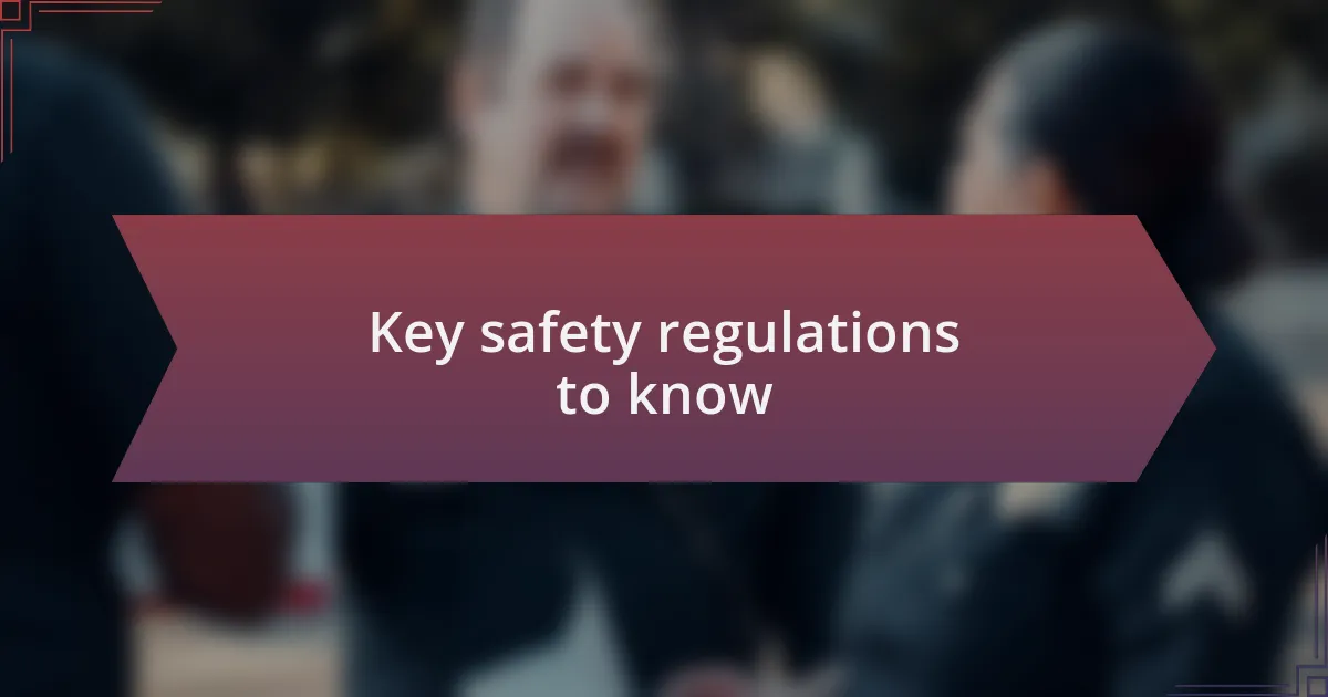Key safety regulations to know