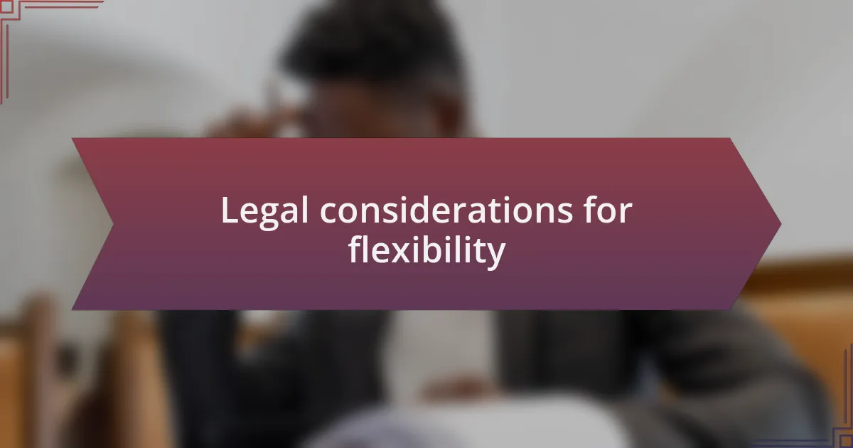 Legal considerations for flexibility