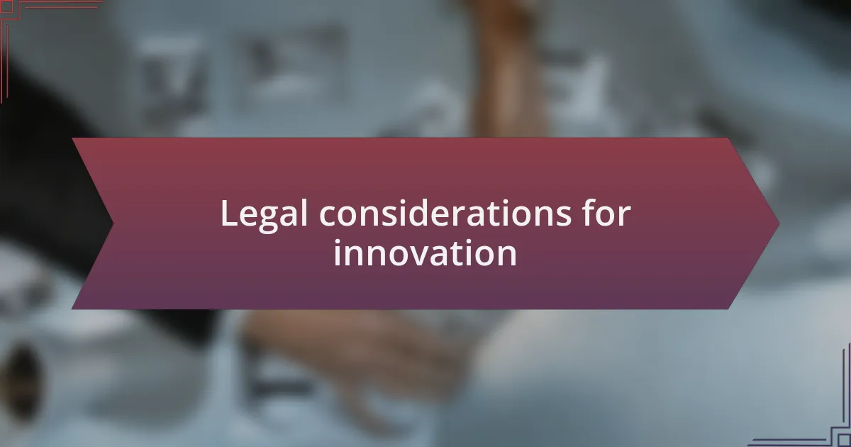 Legal considerations for innovation