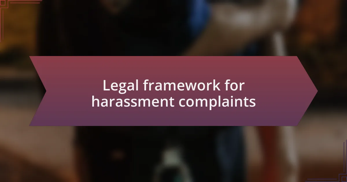 Legal framework for harassment complaints