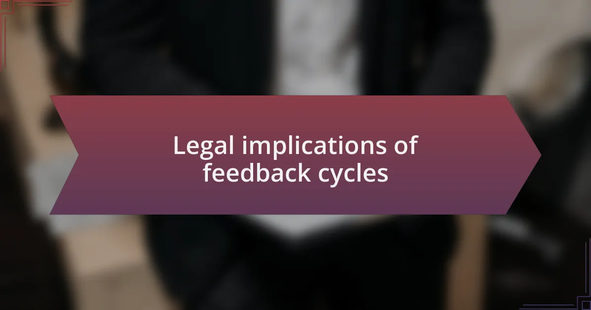 Legal implications of feedback cycles