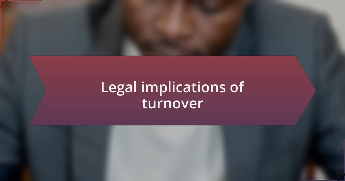 Legal implications of turnover