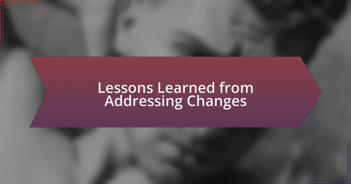 Lessons Learned from Addressing Changes