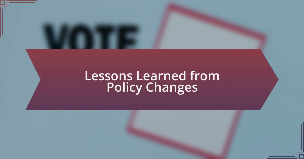 Lessons Learned from Policy Changes