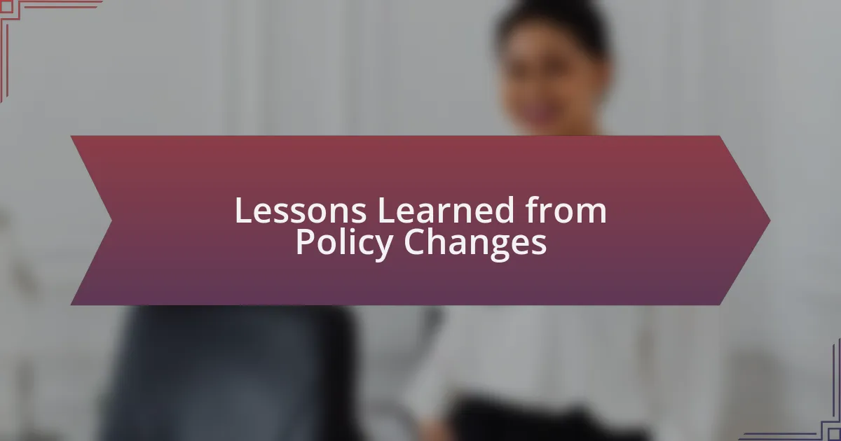 Lessons Learned from Policy Changes