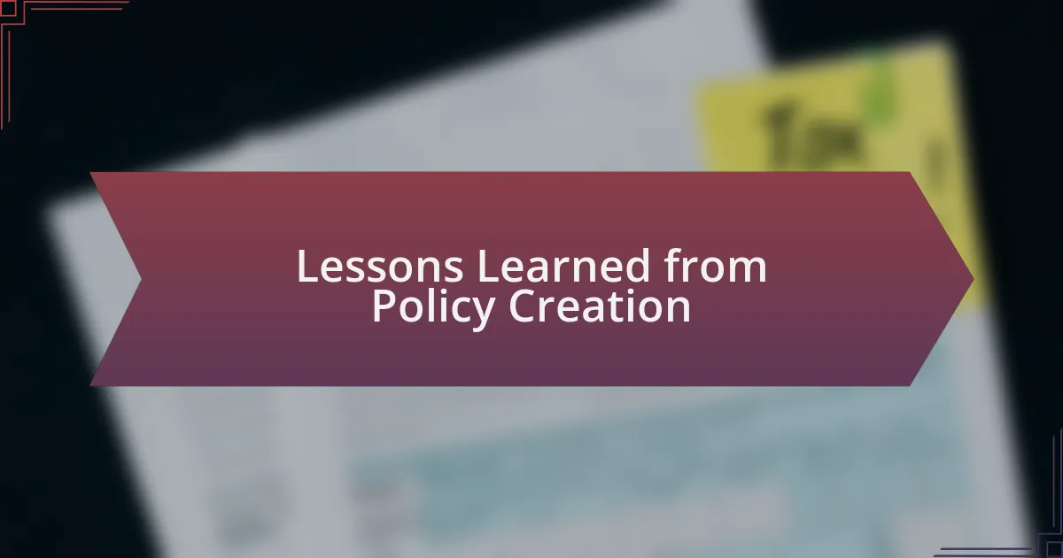Lessons Learned from Policy Creation