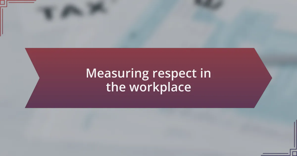 Measuring respect in the workplace