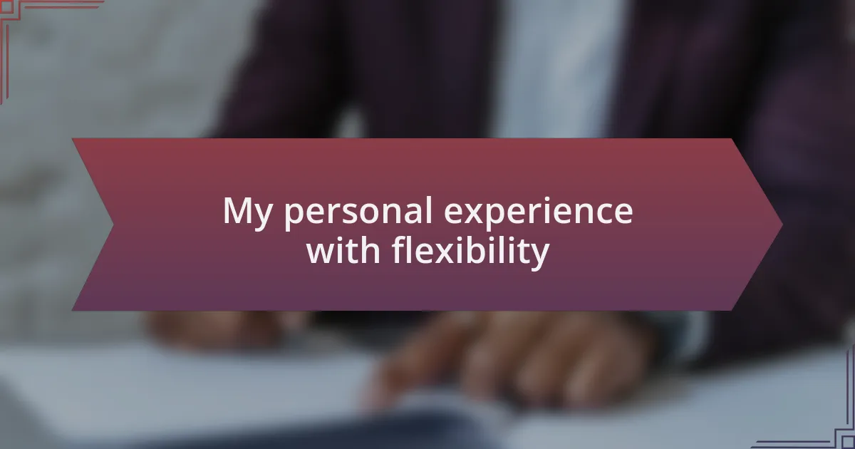 My personal experience with flexibility