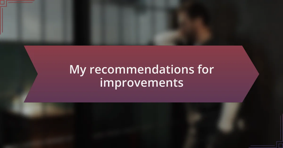 My recommendations for improvements