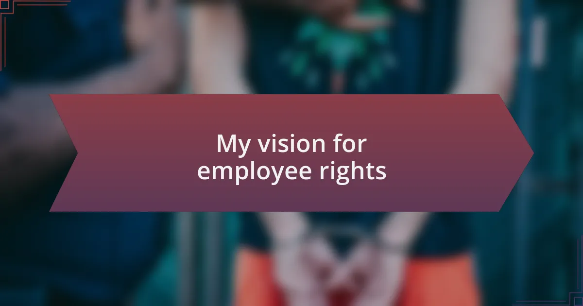 My vision for employee rights