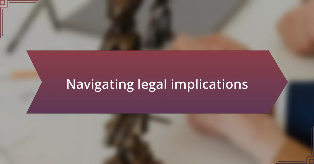Navigating legal implications