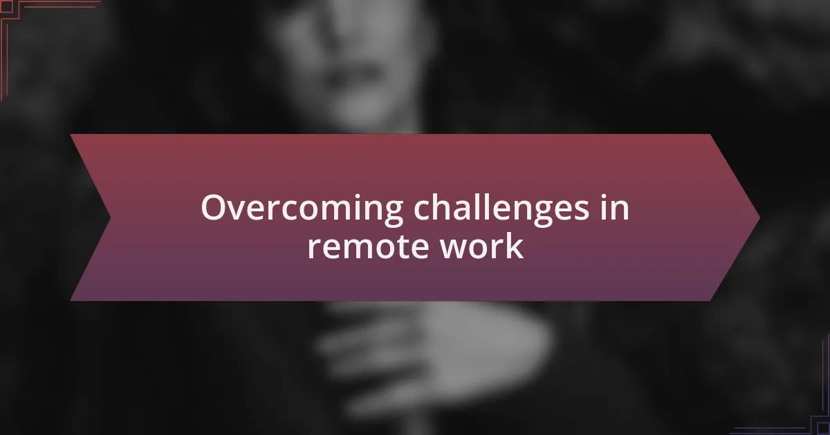 Overcoming challenges in remote work