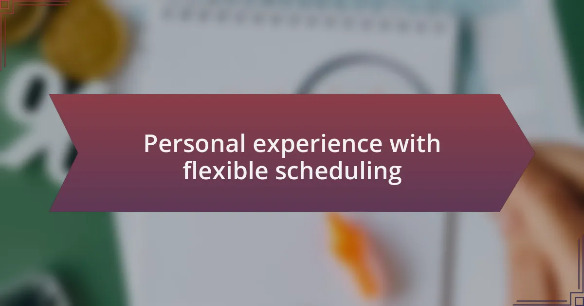 Personal experience with flexible scheduling