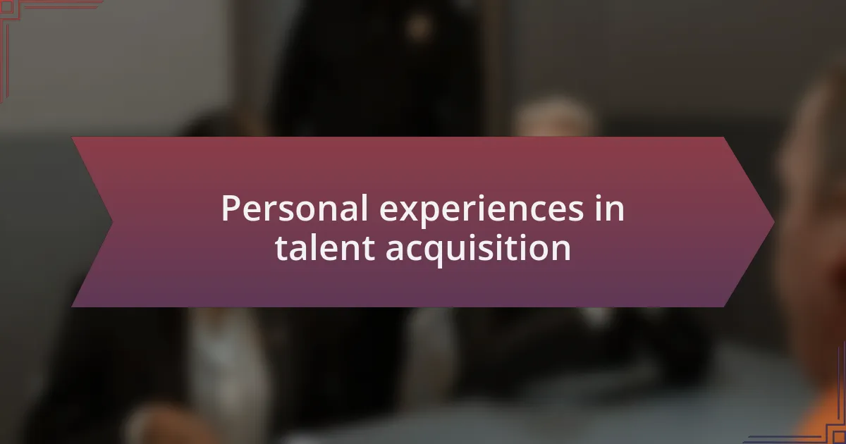 Personal experiences in talent acquisition
