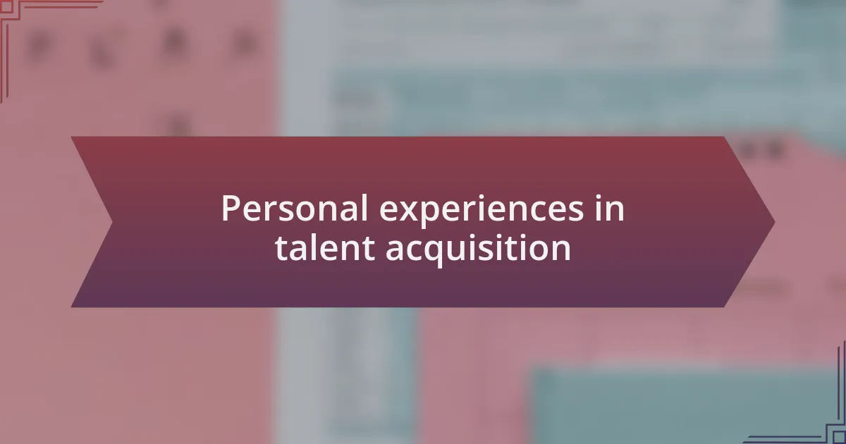 Personal experiences in talent acquisition