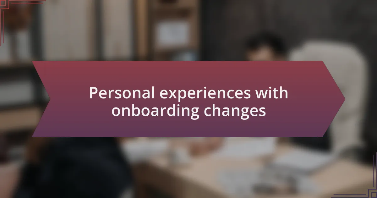 Personal experiences with onboarding changes